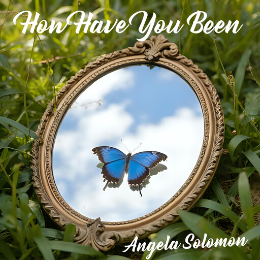 How Have You Been, Angela Solomon
