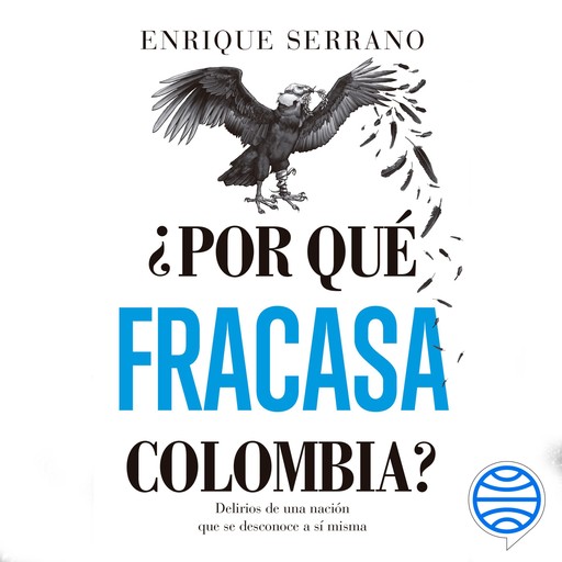 ¿Por qué fracasa Colombia?, Enrique Serrano
