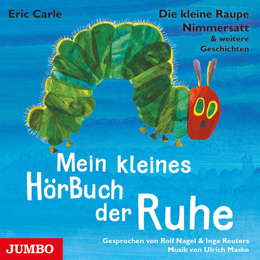 Die kleine Raupe Nimmersatt & weitere Geschichten. Mein kleines HörBuch der Ruhe, Eric Carle