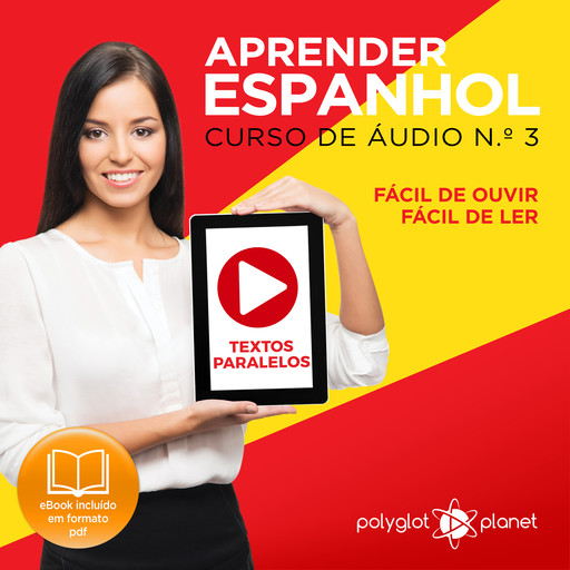 Aprender Espanhol - Textos Paralelos - Fácil de ouvir - Fácil de ler CURSO DE ÁUDIO DE ESPANHOL N.o 3 - Aprender Espanhol - Aprenda com Áudio, Polyglot Planet
