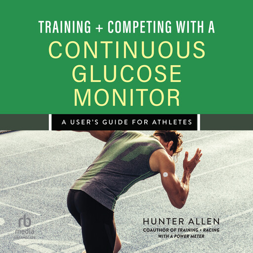 Training and Competing with a Continuous Glucose Monitor, Hunter Allen