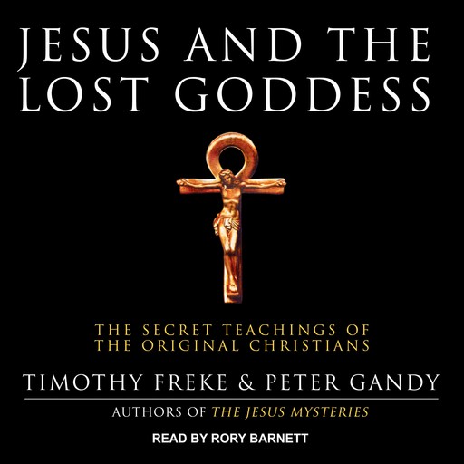 Jesus and the Lost Goddess, Timothy Freke, Peter Gandy