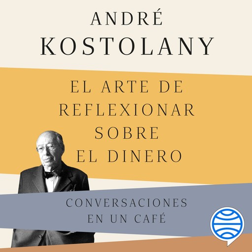 El arte de reflexionar sobre el dinero, André Kostolany