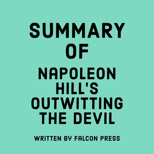Summary of Napoleon Hill’s Outwitting the Devil, Falcon Press
