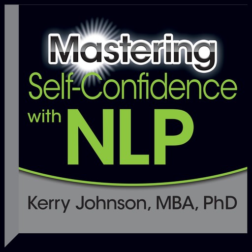 Mastering Self-Confidence with NLP, Kerry Johnson