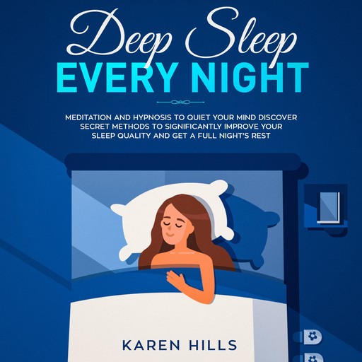 Deep Sleep Every Night: Meditation and Hypnosis to Quiet Your Mind, Karen Hills