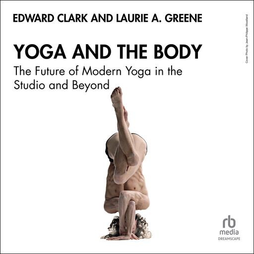 Yoga and the Body, Edward Clark, Laurie A. Greene