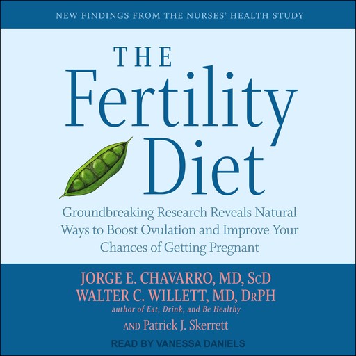 The Fertility Diet, Walter Willett, DrPH, ScD, Jorge E. Chavarro, Patrick J. Skerrett