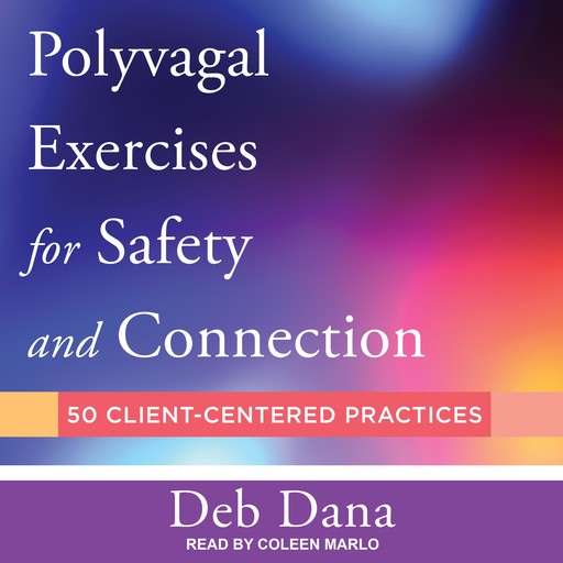 Polyvagal Exercises for Safety and Connection, Deb Dana