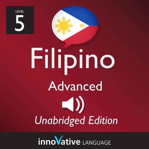 Learn Filipino - Level 5: Advanced Filipino, Volume 1, Innovative Language Learning, FilipinoPod101.com