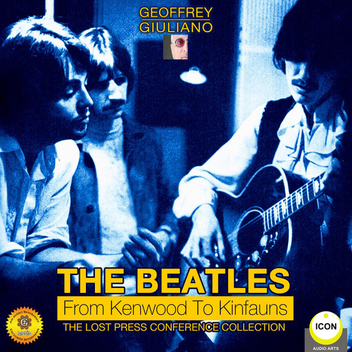 The Beatles from Kenwood to Kinfauns - The Lost Press Conference Collection, Geoffrey Giuliano