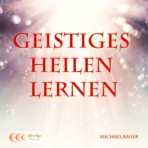 Geistiges Heilen lernen, Michael Bauer
