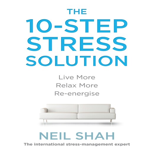 The 10-Step Stress Solution, Neil Shah