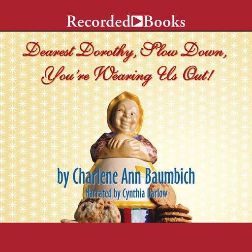 Dearest Dorothy, Slow Down, You're Wearing Us Out!, Charlene Ann Baumbich