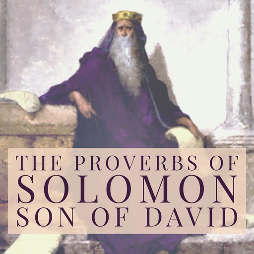 The Proverbs of Solomon, Son of David, King Solomon, Solomon