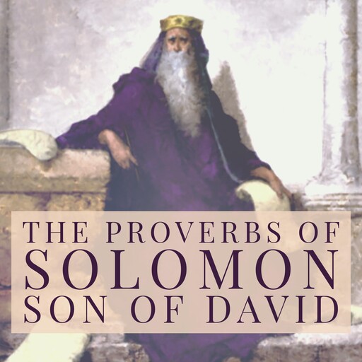 The Proverbs of Solomon, Son of David, King Solomon, Solomon