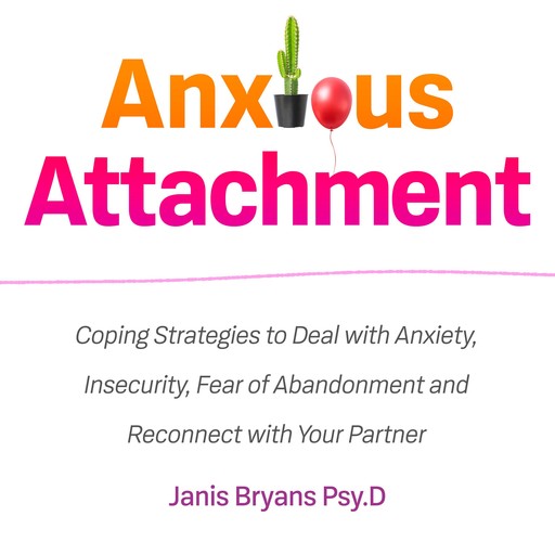 Anxious Attachment, Janis Bryans Pys. D