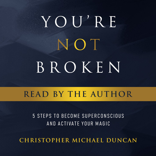 You're Not Broken (Read By The Author), Christopher Michael Duncan