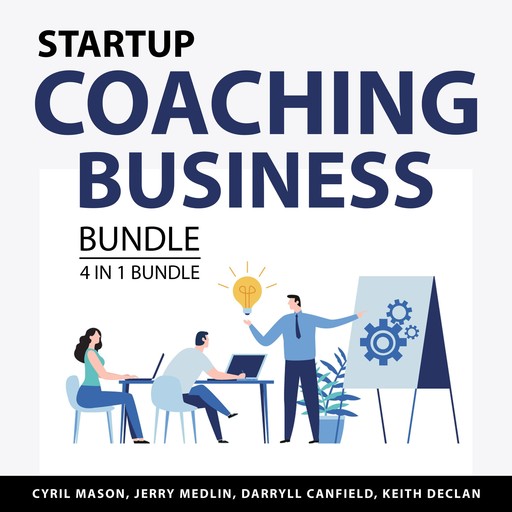 Startup Coaching Business Bundle, 4 in 1 Bundle, Cyril Mason, Jerry Medlin, Darryll Canfield, Keith Declan
