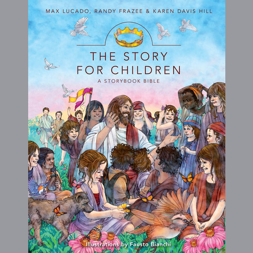 The Story for Children, a Storybook Bible, Max Lucado, Randy Frazee, Karen Davis Hill