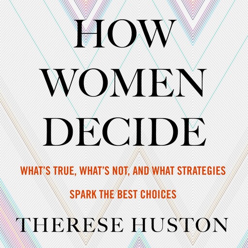 How Women Decide, Therese Huston