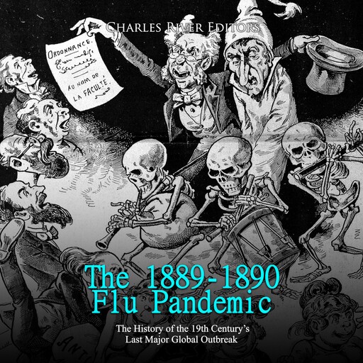 The 1889-1890 Flu Pandemic: The History of the 19th Century’s Last Major Global Outbreak, Charles Editors