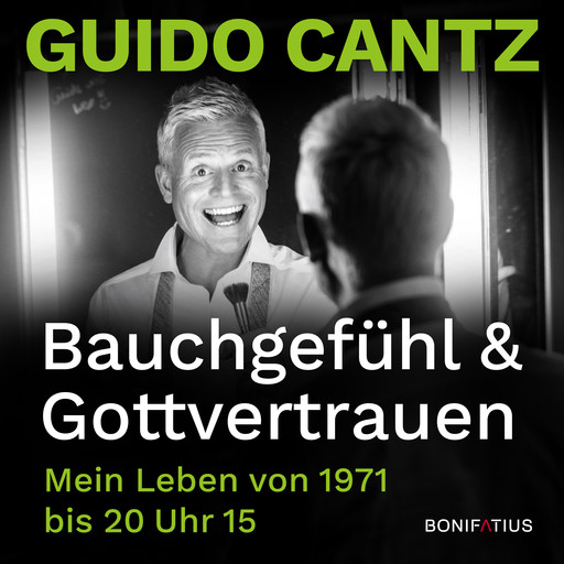 Bauchgefühl und Gottvertrauen, Guido Cantz