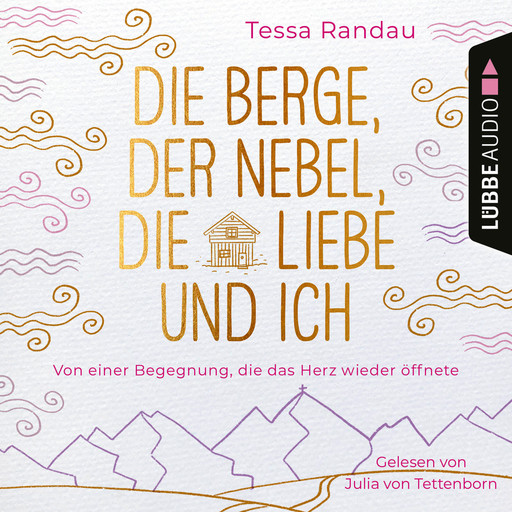 Die Berge, der Nebel, die Liebe und ich - Von einer Begegnung, die das Herz wieder öffnete (Ungekürzt), Tessa Randau