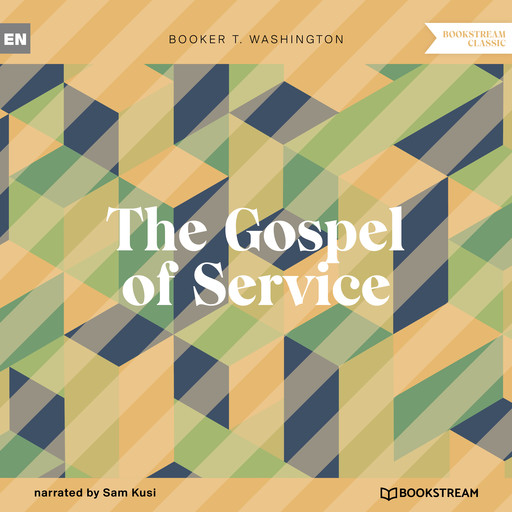 The Gospel of Service (Unabridged), Booker T.Washington