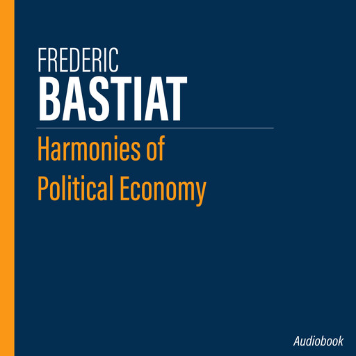 Harmonies of Political Economy, Frédéric Bastiat