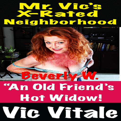 Mr. Vic’s X-Rated Neighborhood “An Old Friend’s Hot Widow!, Vic Vitale