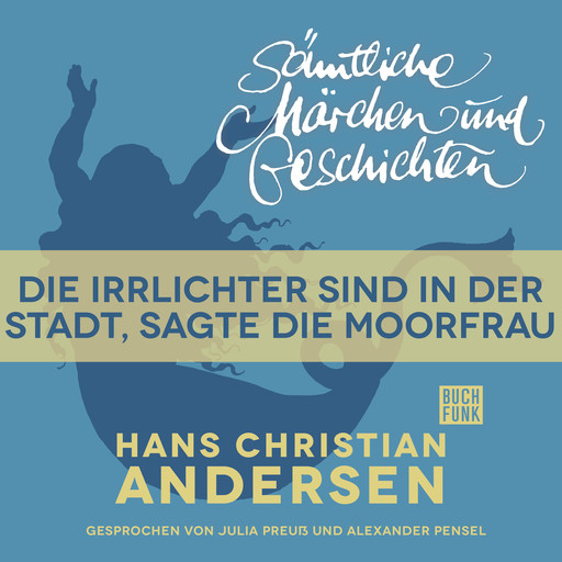 H. C. Andersen: Sämtliche Märchen und Geschichten, Die Irrlichter sind in der Stadt, sagte die Moorfrau, Hans Christian Andersen