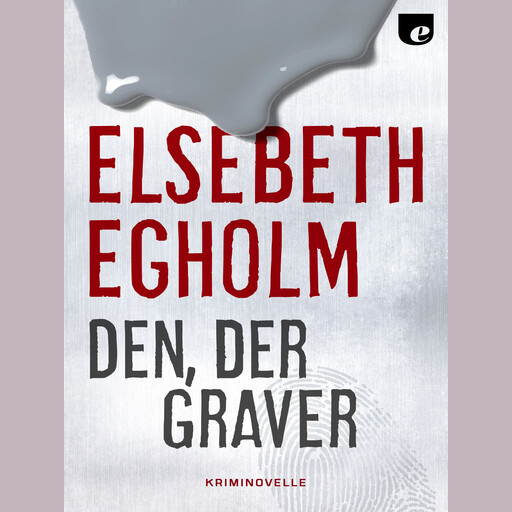 Den, der graver, Elsebeth Egholm