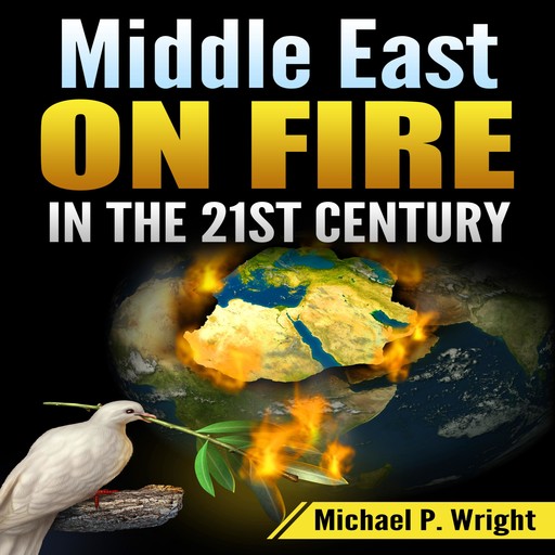 Middle East on Fire in the 21st Century, Michael Wright