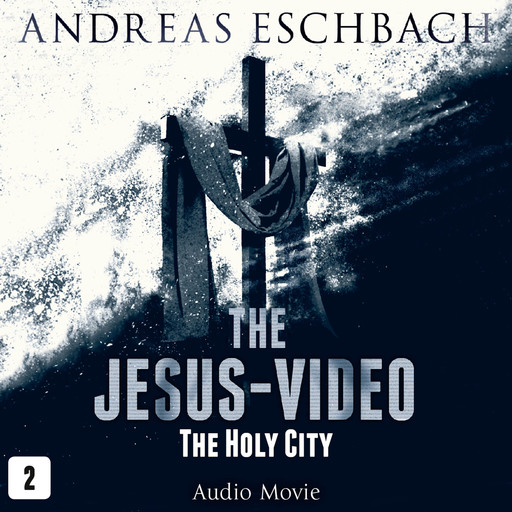 The Jesus-Video, Episode 2: The Holy City (Audio Movie), Andreas Eschbach