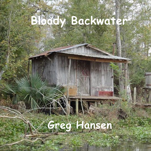 Bloody Backwater, Greg Hansen