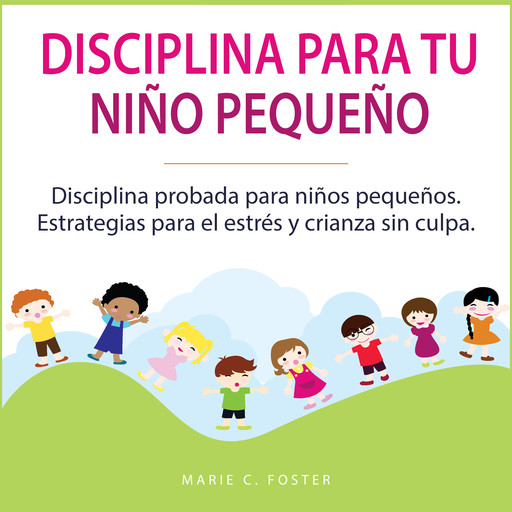 Disciplina para tu niño pequeño, Marie C. Foster