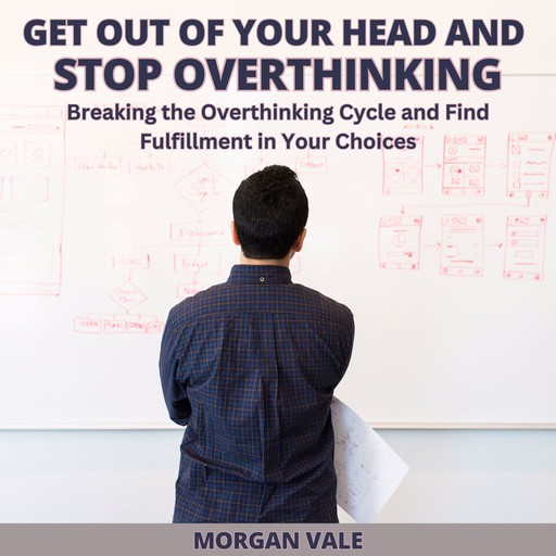 Get Out of Your Head and Stop Overthinking, Morgan Vale