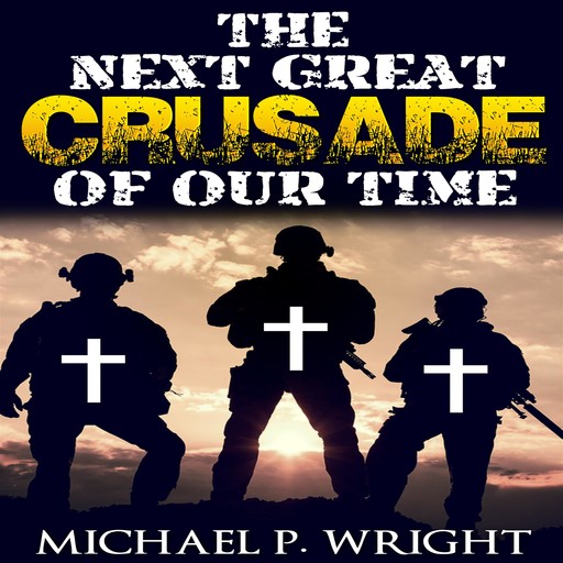The Next Great Crusade of Our Time, Michael Wright