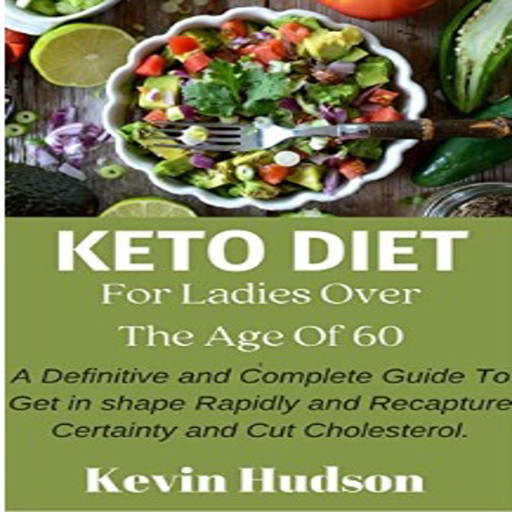 Keto Diet for Ladies Over The Age Of 60, kevin Hudson