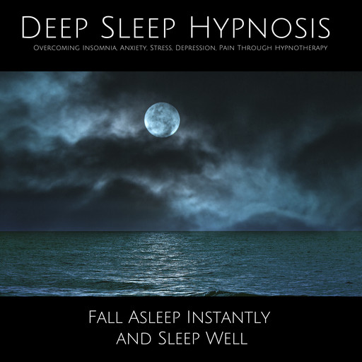 Deep Sleep Hypnosis: Overcoming Insomnia, Anxiety, Stress, Depression, Pain Through Hypnotherapy, Adam Taylor, Boris Cazin