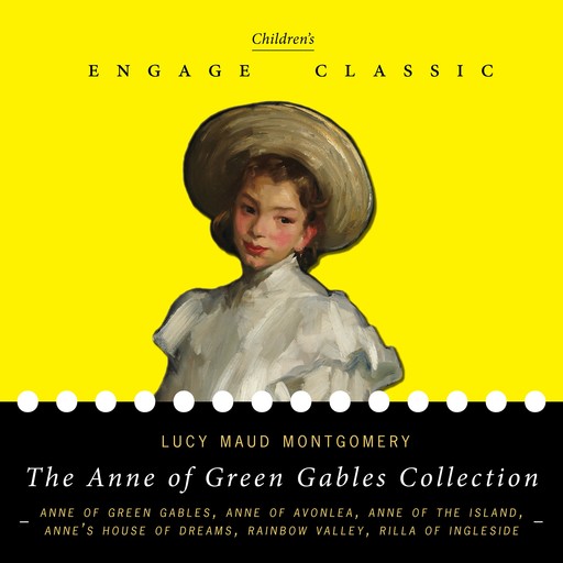 The Anne of Green Gables Collection: Six Novels (Anne of Green Gables, Anne of Avonlea, Anne’s House of Dreams, Rainbow Valley, and Rilla of Ingleside) with 27 short stories from Avonlea, Lucy Maud Montgomery