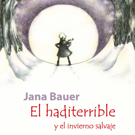 El haditerrible y el invierno salvaje, Jana Bauer