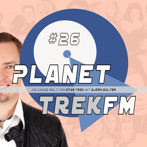 Planet Trek fm #26 - Die ganze Welt von Star Trek, Björn Sülter