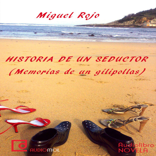 Historias de un seductor. (Memorias de un gilipollas), Miguel Rojo