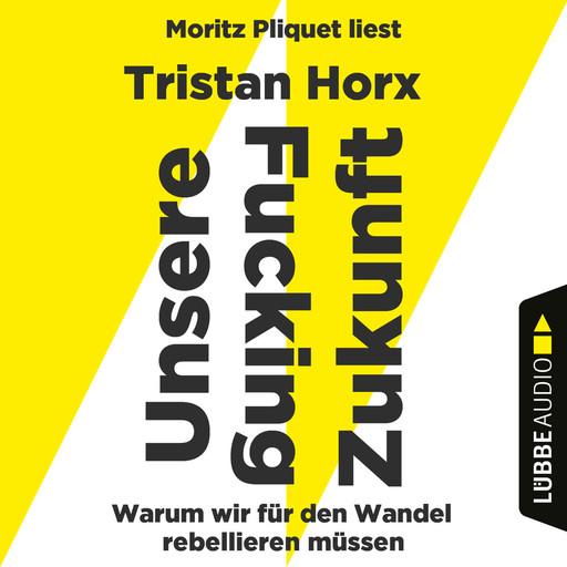 UNSERE FUCKING ZUKUNFT - Warum wir für den Wandel rebellieren müssen (Ungekürzt), Tristan Horx