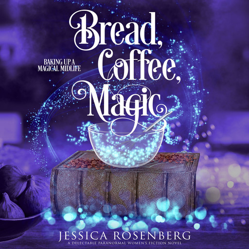 Bread, Coffee, Magic, Jessica Rosenberg