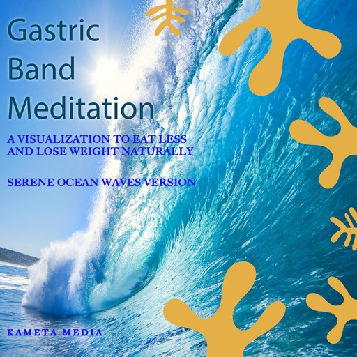 Gastric Band Meditation: A Visualization to Eat Less and Lose Weight Naturally (Serene Ocean Waves Version), Kameta Media