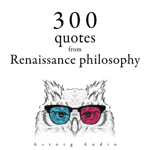 300 Quotations from Renaissance Philosophy, Francis Bacon, Niccolò Machiavelli, Michel de Montaigne