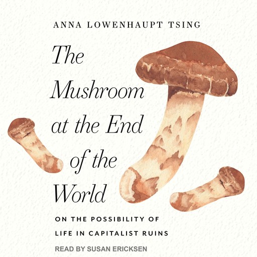The Mushroom at the End of the World, Anna Lowenhaupt Tsing